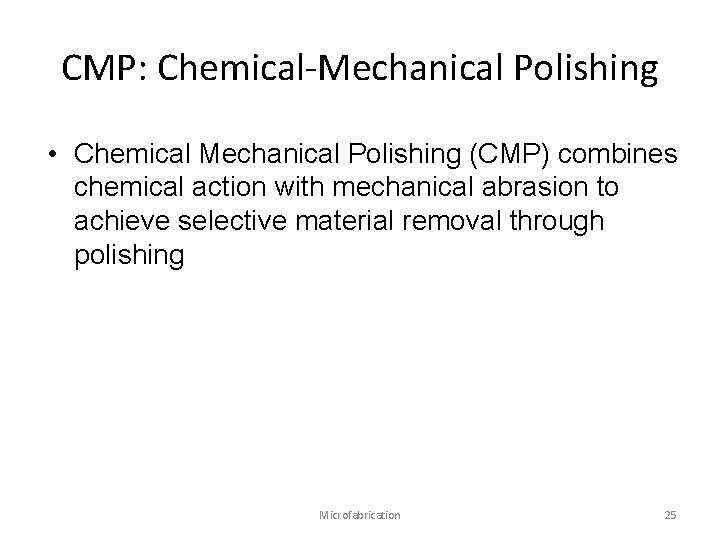 CMP: Chemical-Mechanical Polishing • Chemical Mechanical Polishing (CMP) combines chemical action with mechanical abrasion CMP: Chemical-Mechanical Polishing • Chemical Mechanical Polishing (CMP) combines chemical action with mechanical abrasion