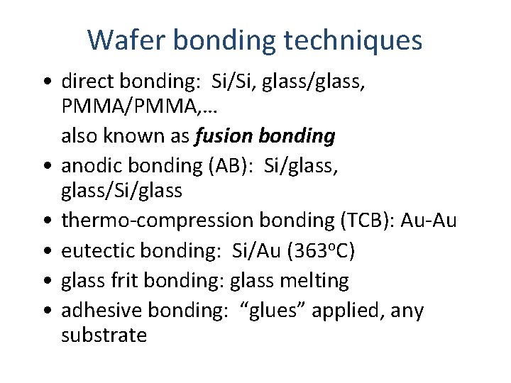 Wafer bonding techniques • direct bonding: Si/Si, glass/glass, PMMA/PMMA, … also known as fusion Wafer bonding techniques • direct bonding: Si/Si, glass/glass, PMMA/PMMA, … also known as fusion