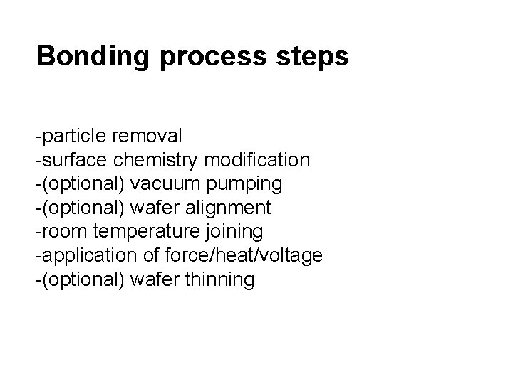 Bonding process steps -particle removal -surface chemistry modification -(optional) vacuum pumping -(optional) wafer alignment Bonding process steps -particle removal -surface chemistry modification -(optional) vacuum pumping -(optional) wafer alignment