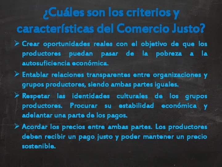 ¿Cuáles son los criterios y características del Comercio Justo? Ø Crear oportunidades reales con