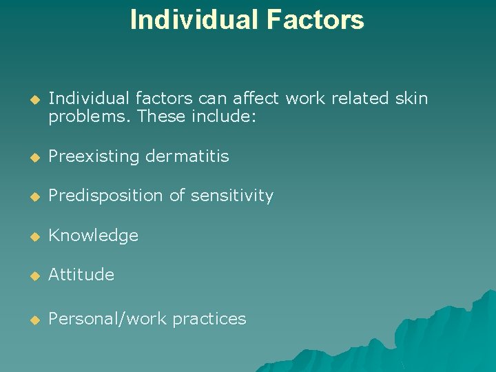 Individual Factors u Individual factors can affect work related skin problems. These include: u