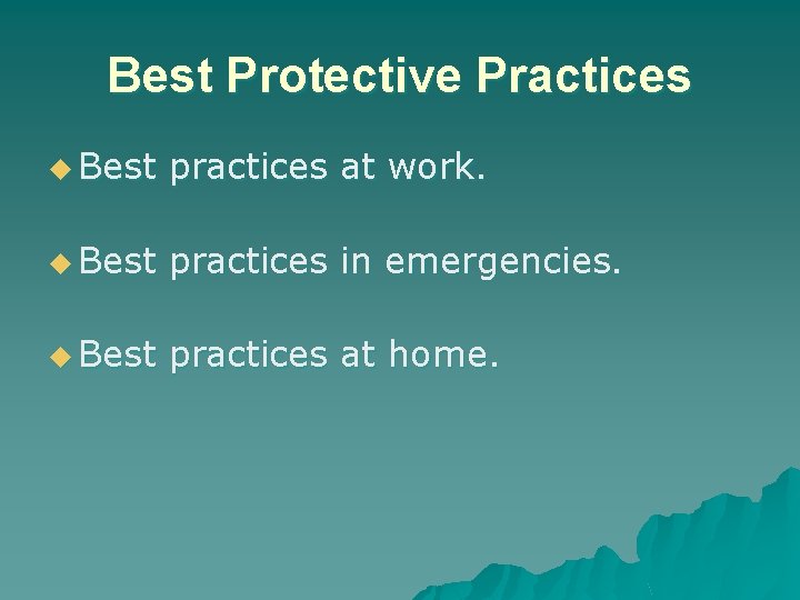Best Protective Practices u Best practices at work. u Best practices in emergencies. u