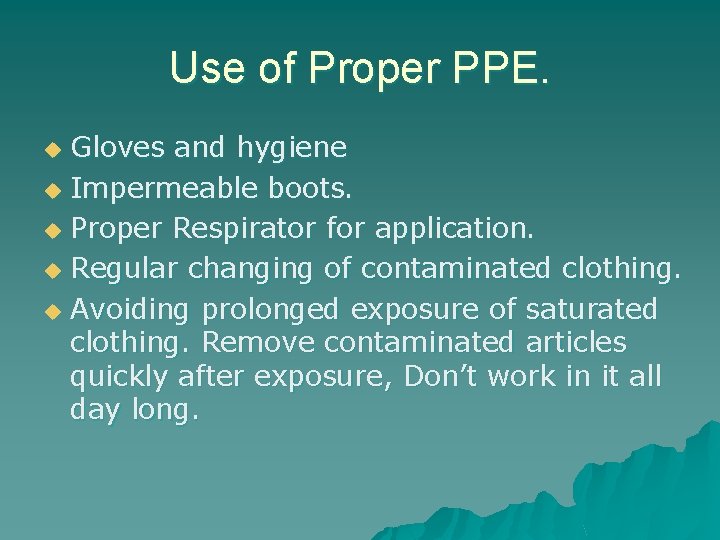 Use of Proper PPE. Gloves and hygiene u Impermeable boots. u Proper Respirator for