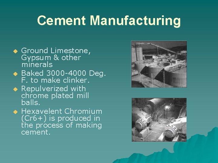 Cement Manufacturing u u Ground Limestone, Gypsum & other minerals Baked 3000 -4000 Deg.