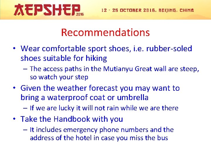 Recommendations • Wear comfortable sport shoes, i. e. rubber-soled shoes suitable for hiking –
