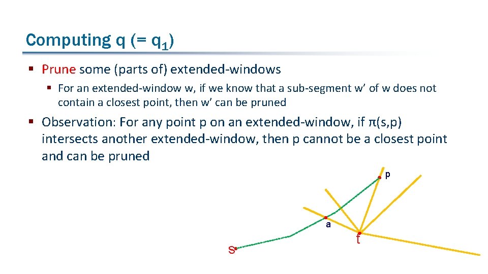 Computing q (= q 1) § Prune some (parts of) extended-windows § For an