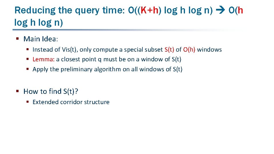 Reducing the query time: O((K+h) log h log n) O(h log n) § Main