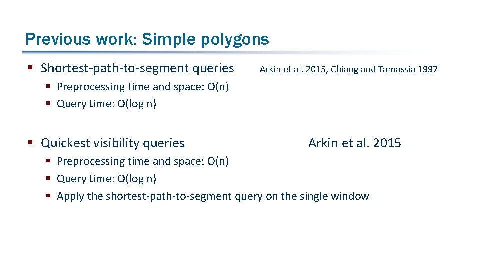 Previous work: Simple polygons § Shortest-path-to-segment queries Arkin et al. 2015, Chiang and Tamassia