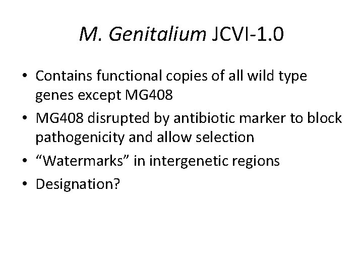 M. Genitalium JCVI-1. 0 • Contains functional copies of all wild type genes except