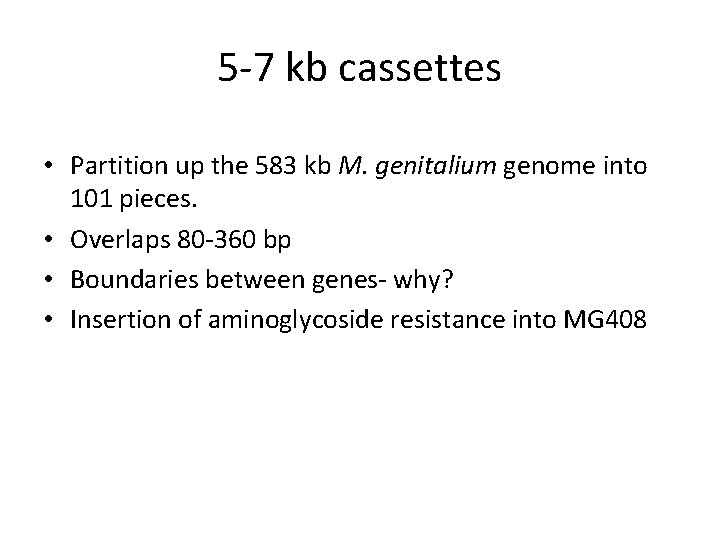 5 -7 kb cassettes • Partition up the 583 kb M. genitalium genome into