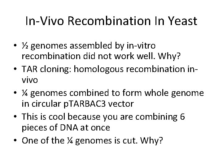 In-Vivo Recombination In Yeast • ½ genomes assembled by in-vitro recombination did not work