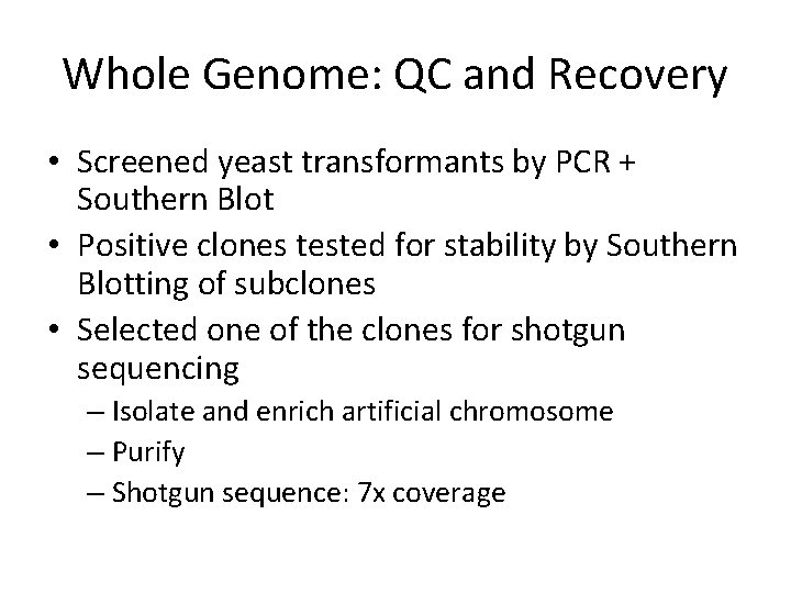 Whole Genome: QC and Recovery • Screened yeast transformants by PCR + Southern Blot