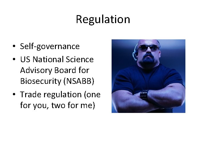 Regulation • Self-governance • US National Science Advisory Board for Biosecurity (NSABB) • Trade