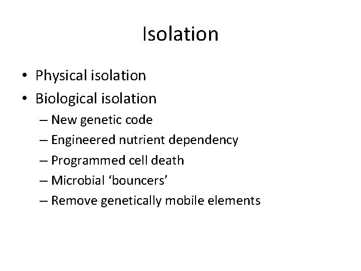 Isolation • Physical isolation • Biological isolation – New genetic code – Engineered nutrient