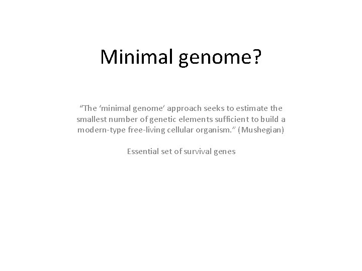 Minimal genome? “The ‘minimal genome’ approach seeks to estimate the smallest number of genetic
