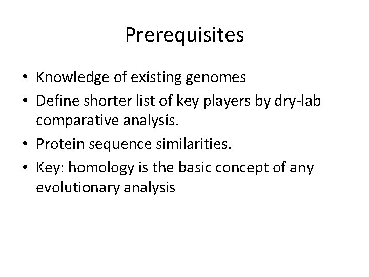 Prerequisites • Knowledge of existing genomes • Define shorter list of key players by