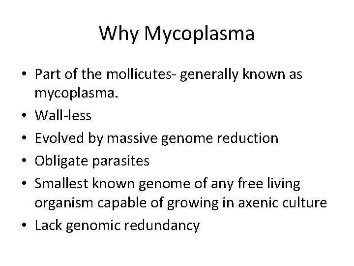 Why Mycoplasma • Part of the mollicutes- generally known as mycoplasma. • Wall-less •