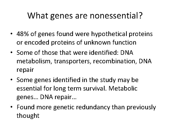 What genes are nonessential? • 48% of genes found were hypothetical proteins or encoded