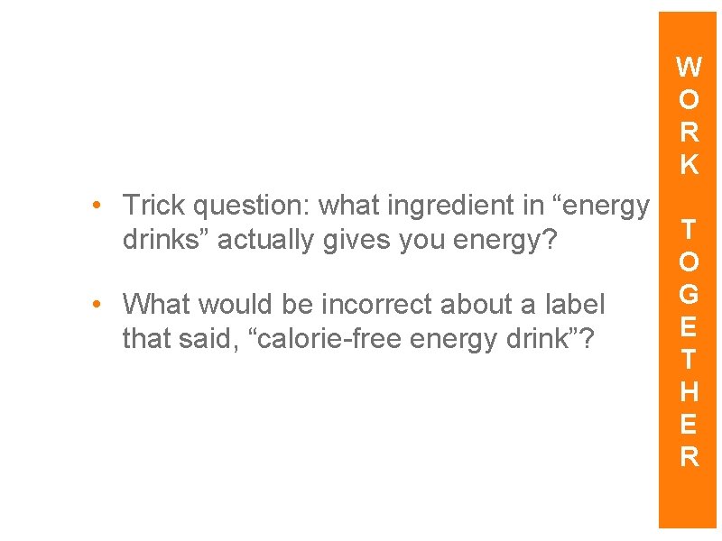 W O R K • Trick question: what ingredient in “energy drinks” actually gives