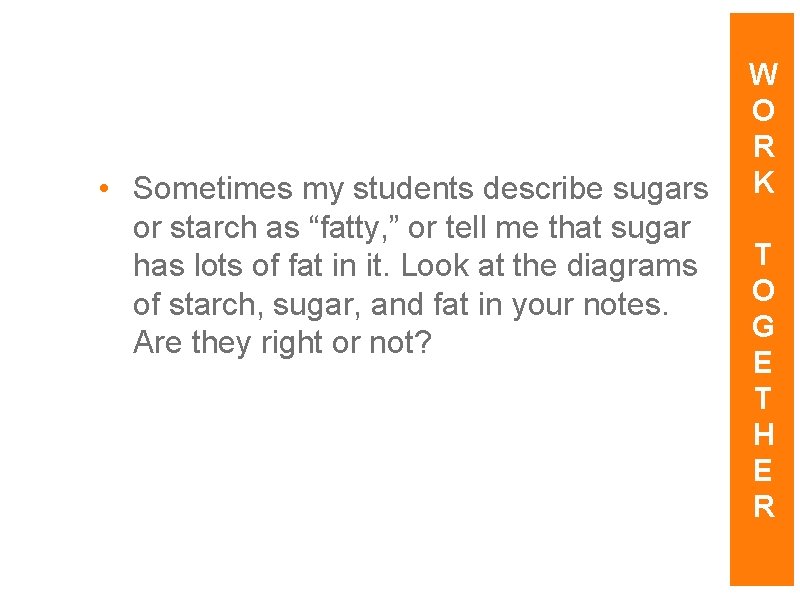  • Sometimes my students describe sugars or starch as “fatty, ” or tell