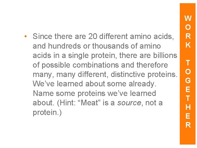  • Since there are 20 different amino acids, and hundreds or thousands of