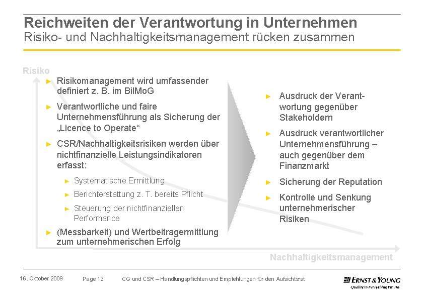Reichweiten der Verantwortung in Unternehmen Risiko- und Nachhaltigkeitsmanagement rücken zusammen Risiko ► ► Risikomanagement