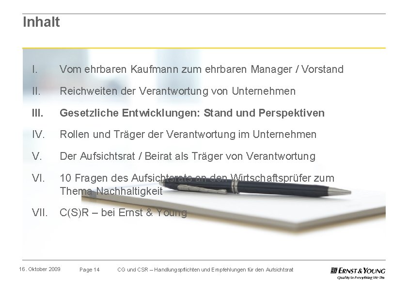 Inhalt I. Vom ehrbaren Kaufmann zum ehrbaren Manager / Vorstand II. Reichweiten der Verantwortung