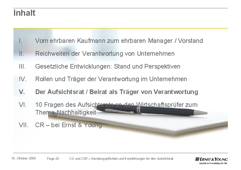 Inhalt I. Vom ehrbaren Kaufmann zum ehrbaren Manager / Vorstand II. Reichweiten der Verantwortung