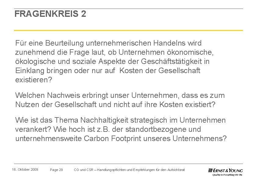 FRAGENKREIS 2 Für eine Beurteilung unternehmerischen Handelns wird zunehmend die Frage laut, ob Unternehmen