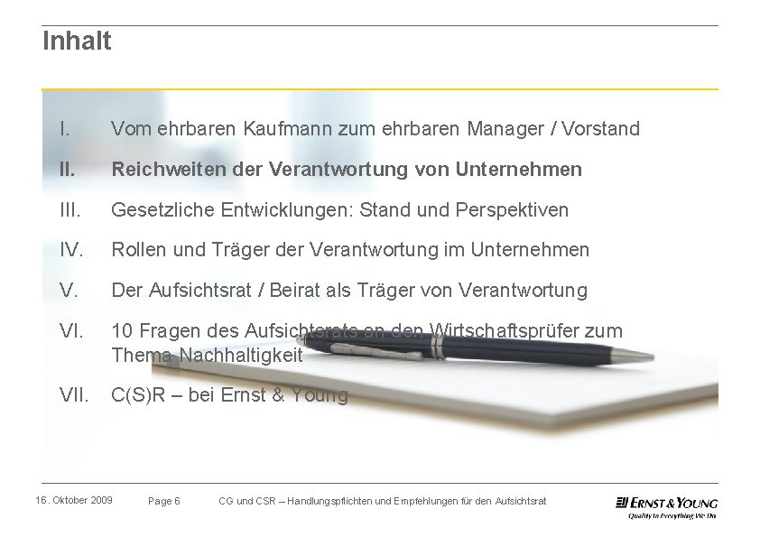 Inhalt I. Vom ehrbaren Kaufmann zum ehrbaren Manager / Vorstand II. Reichweiten der Verantwortung