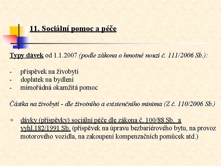 11. Sociální pomoc a péče Typy dávek od 1. 1. 2007 (podle zákona o