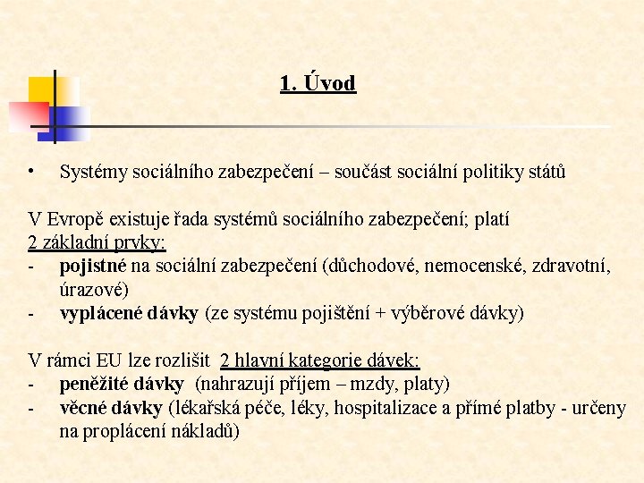 1. Úvod • Systémy sociálního zabezpečení – součást sociální politiky států V Evropě existuje