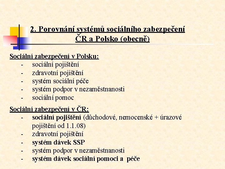 2. Porovnání systémů sociálního zabezpečení ČR a Polsko (obecně) Sociální zabezpečení v Polsku: -