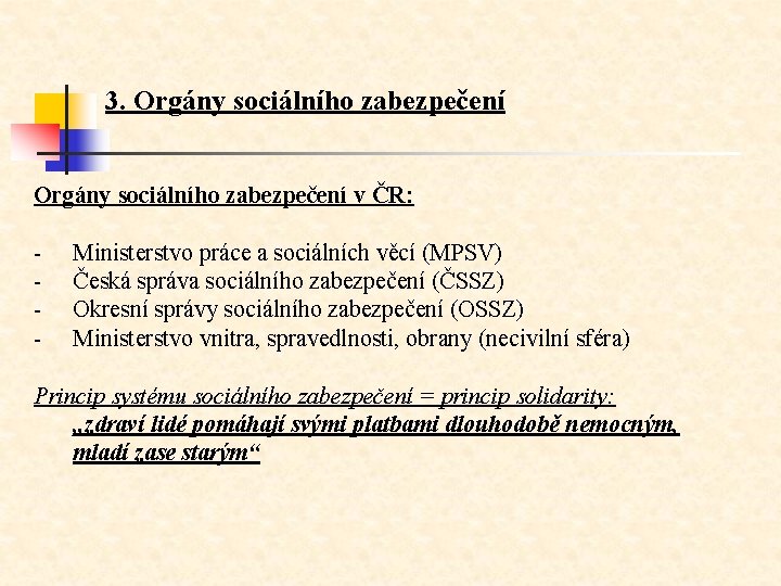 3. Orgány sociálního zabezpečení v ČR: - Ministerstvo práce a sociálních věcí (MPSV) -