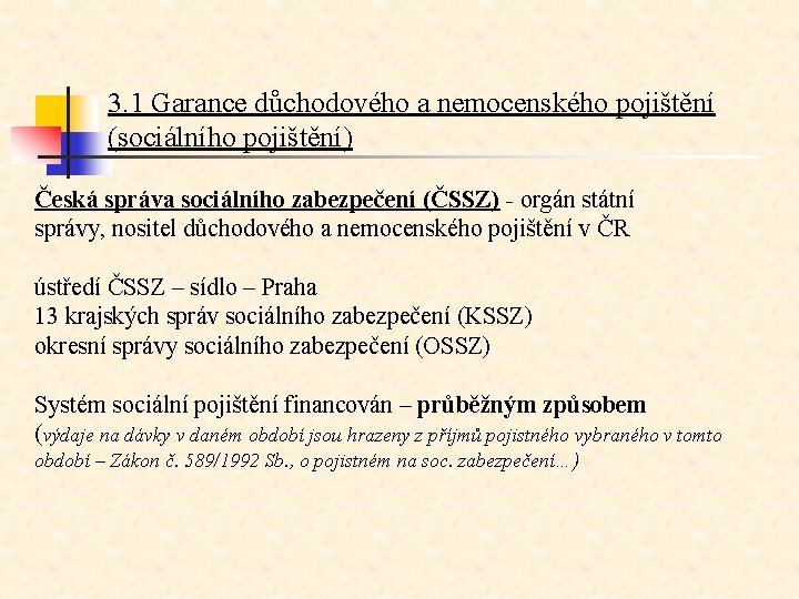 3. 1 Garance důchodového a nemocenského pojištění (sociálního pojištění) Česká správa sociálního zabezpečení (ČSSZ)
