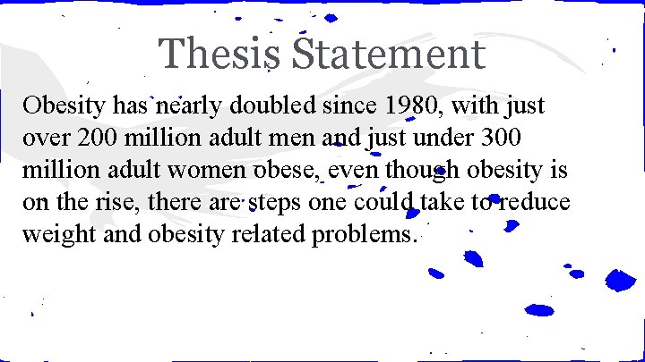 Thesis Statement Obesity has nearly doubled since 1980, with just over 200 million adult