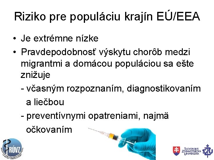 Riziko pre populáciu krajín EÚ/EEA • Je extrémne nízke • Pravdepodobnosť výskytu chorôb medzi