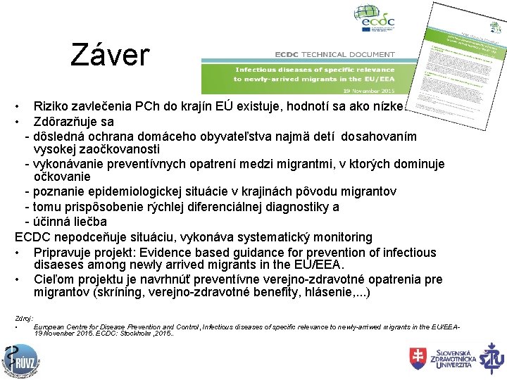 Záver • Riziko zavlečenia PCh do krajín EÚ existuje, hodnotí sa ako nízke. •