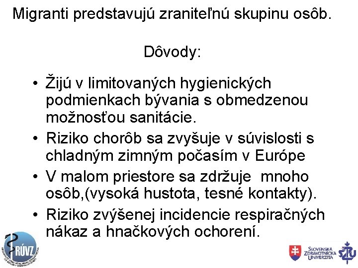 Migranti predstavujú zraniteľnú skupinu osôb. Dôvody: • Žijú v limitovaných hygienických podmienkach bývania s