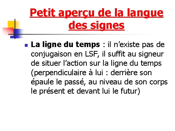 Petit aperçu de la langue des signes n La ligne du temps : il