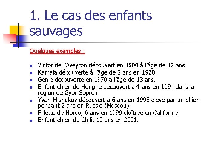 1. Le cas des enfants sauvages Quelques exemples : n n n n Victor