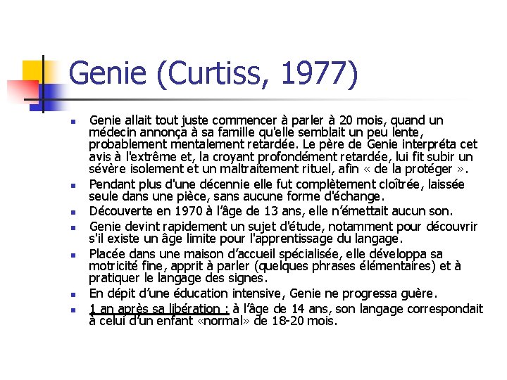 Genie (Curtiss, 1977) n n n n Genie allait tout juste commencer à parler