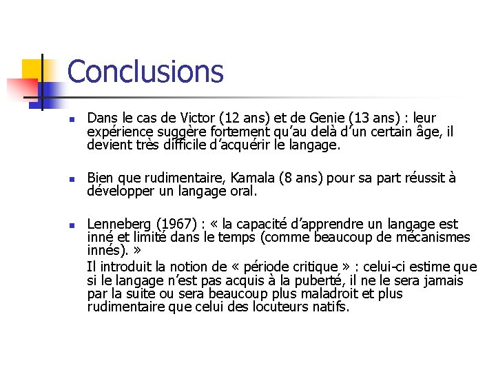 Conclusions n n n Dans le cas de Victor (12 ans) et de Genie