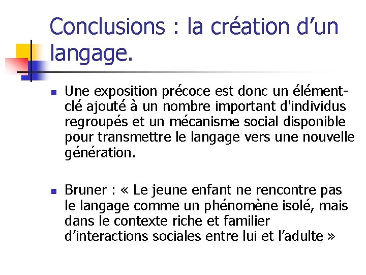 Conclusions : la création d’un langage. n n Une exposition précoce est donc un