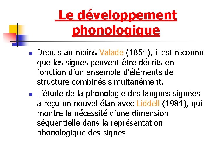  Le développement phonologique n n Depuis au moins Valade (1854), il est reconnu