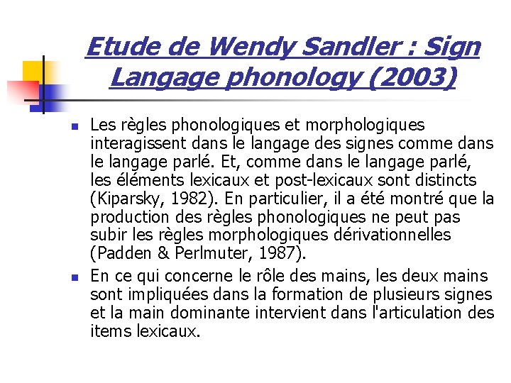 Etude de Wendy Sandler : Sign Langage phonology (2003) n n Les règles phonologiques