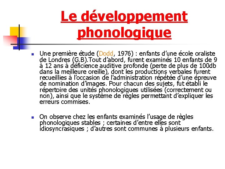 Le développement phonologique n n Une première étude (Dodd, 1976) : enfants d’une école