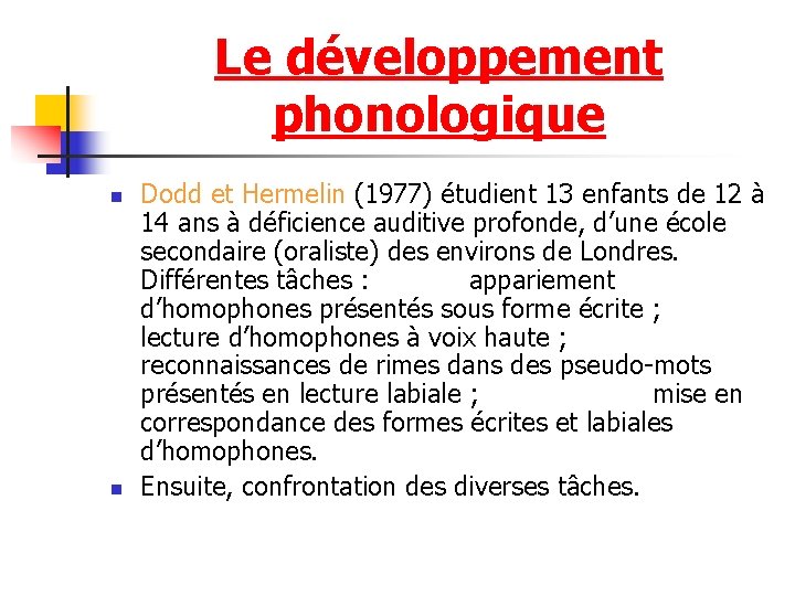 Le développement phonologique n n Dodd et Hermelin (1977) étudient 13 enfants de 12