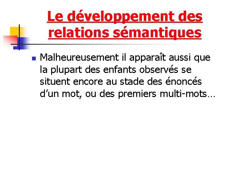 Le développement des relations sémantiques n Malheureusement il apparaît aussi que la plupart des