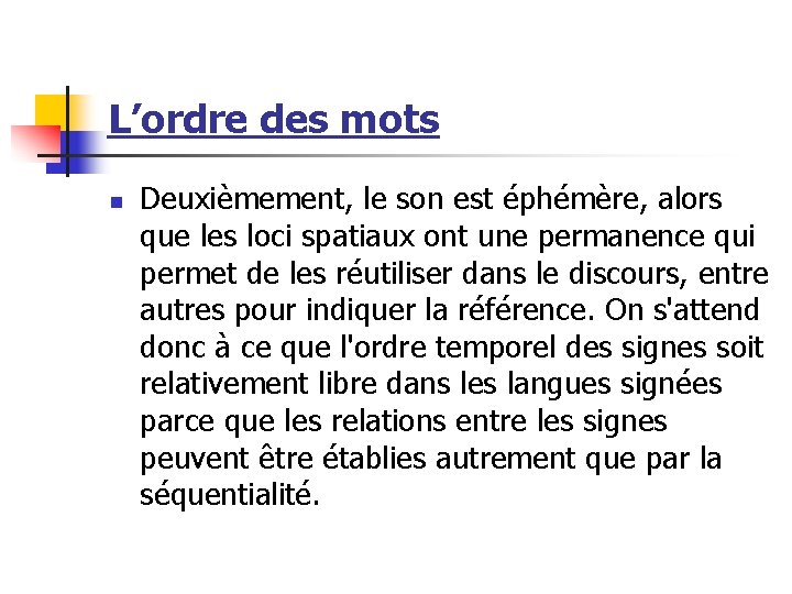 L’ordre des mots n Deuxièmement, le son est éphémère, alors que les loci spatiaux